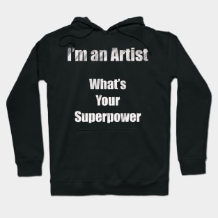 I´m an artist, what´s your superpower (white font) Hoodie